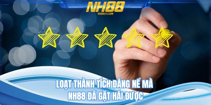 Loạt thành tích đáng nể mà NH88 đã gặt hái được