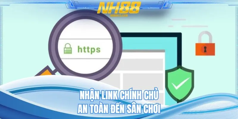 Nhận link chính chủ an toàn đến sân chơi